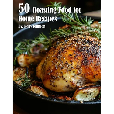 50 Roasting Food for Home Recipes