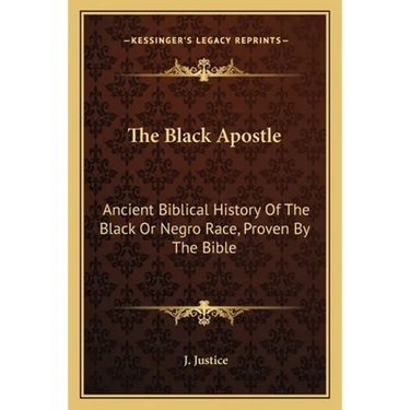 The Black Apostle: Ancient Biblical History Of The Black Or Negro Race, Proven By The Bible