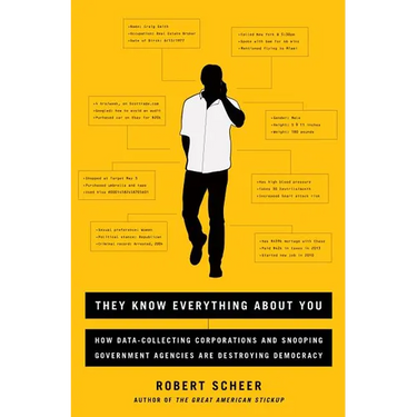 They Know Everything about You: How Data-Collecting Corporations and Snooping Government Agencies Are Destroying Democracy