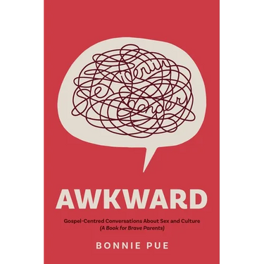 Awkward: Gospel-Centred Conversations About Sex and Culture: A Book for Brave Parents