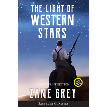 The Light of Western Stars (ANNOTATED, LARGE PRINT): Large Print Edition