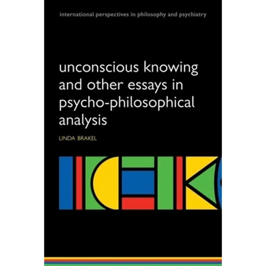 Unconscious Knowing and Other Essays in Psycho-Philosophical Analysis