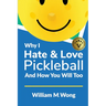 Why I Hate & Love Pickleball And How You Will Too