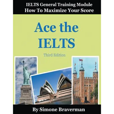 Ace the IELTS: IELTS General Module - How to Maximize Your Score (3rd edition)