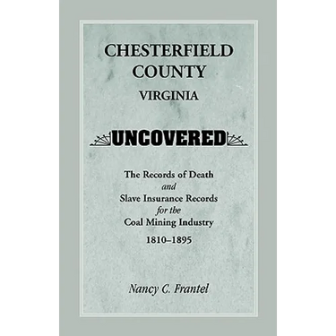 Chesterfield County, Virginia Uncovered: The Records of Death and Slave Insurance Records for the Coal Mining Industry, 1810-1895