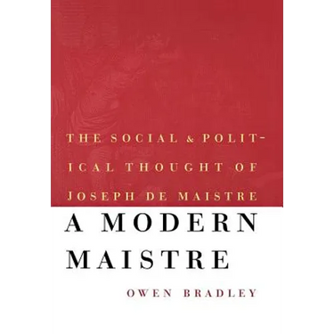 A Modern Maistre: The Social and Political Thought of Joseph de Maistre