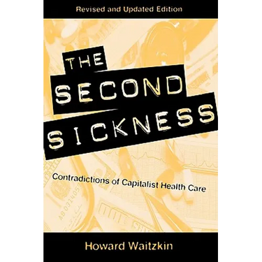 The Second Sickness: Contradictions of Capitalist Health Care