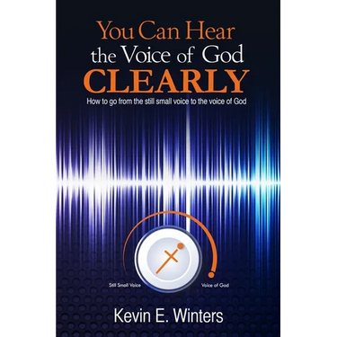You Can Hear the Voice of God Clearly: How to go from the still small voice to the voice of God