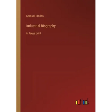 Industrial Biography: in large print