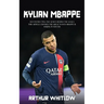 Kylian Mbappe: Deconstructing the Genius Behind the Goals (This Article Exposes the Great Waves Mbappe is Making in Soccer)