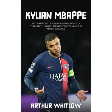 Kylian Mbappe: Deconstructing the Genius Behind the Goals (This Article Exposes the Great Waves Mbappe is Making in Soccer)