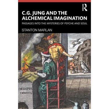 C. G. Jung and the Alchemical Imagination: Passages Into the Mysteries of Psyche and Soul