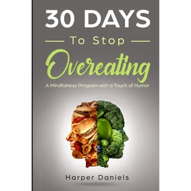 30 Days to Stop Overeating: A Mindfulness Program with a Touch of Humor