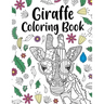 Giraffe Coloring Book: A Cute Adult Coloring Books for Giraffe Lovers, Best Gift for Giraffe Lovers