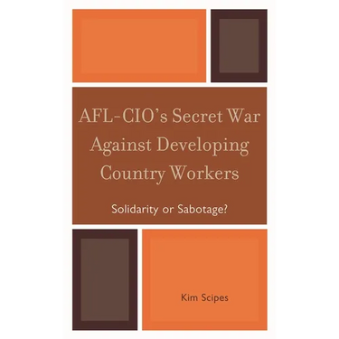 Afl-Cio's Secret War Against Developing Country Workers: Solidarity or Sabotage?