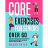 Core Exercises for Seniors Over 60: Guided Daily Exercises Designed to Build Strength, Improve Balance and Stability, and Increase Energy for Active A