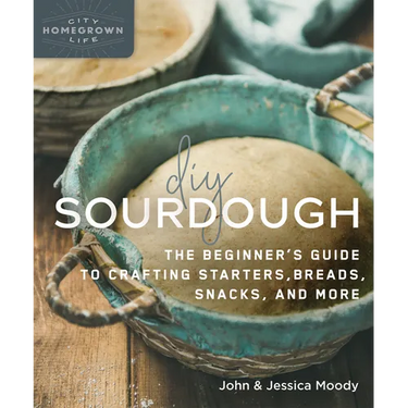DIY Sourdough: The Beginner's Guide to Crafting Starters, Bread, Snacks, and More