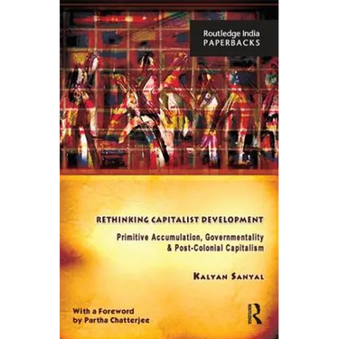 Rethinking Capitalist Development: Primitive Accumulation, Governmentality and Post-Colonial Capitalism