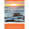 THE GOSPEL of JOHN, ONE DAY at a TIME: A Seven-Week Guide for New - and not-so-new - Believers