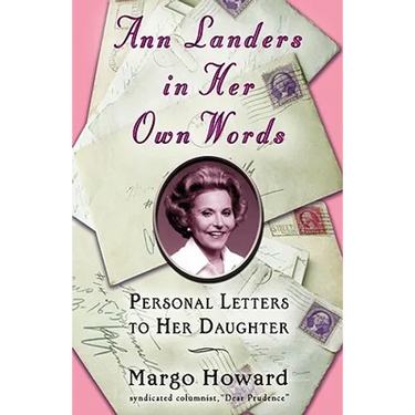 Ann Landers in Her Own Words: Personal Letters to Her Daughter