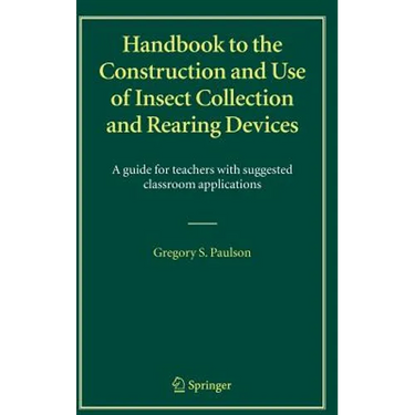 Handbook to the Construction and Use of Insect Collection and Rearing Devices: A Guide for Teachers with Suggested Classroom Applications