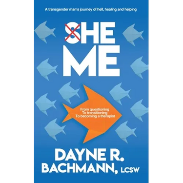 She He Me: A Transgender Man's Journey of Hell, Healing and Helping