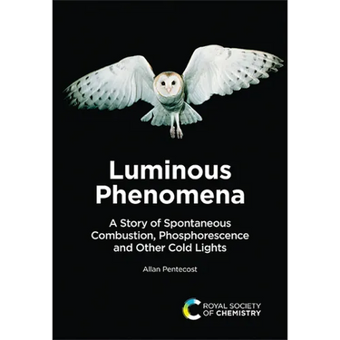 Luminous Phenomena: A Story of Spontaneous Combustion, Phosphorescence and Other Cold Lights