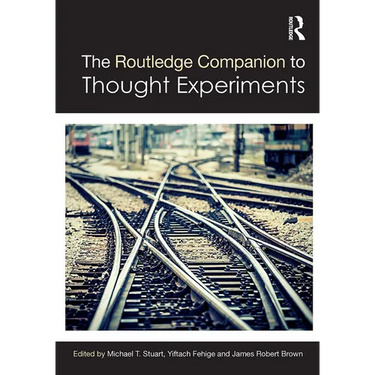 The Routledge Companion to Thought Experiments