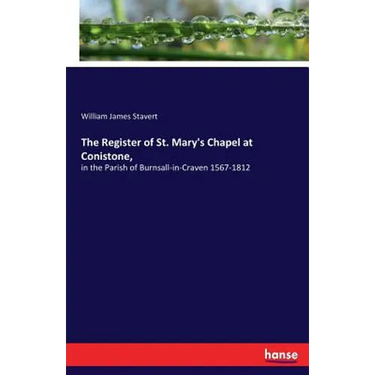 The Register of St. Mary's Chapel at Conistone,: in the Parish of Burnsall-in-Craven 1567-1812