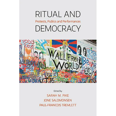 Ritual and Democracy: Protests, Publics and Performances