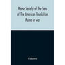 Maine Society Of The Sons Of The American Revolution Maine In War, Organization And Officers Of The Society, What The Society Has Accomplished, Consti