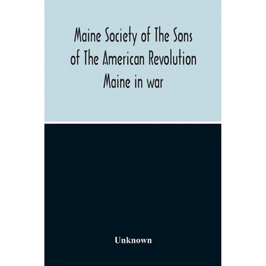 Maine Society Of The Sons Of The American Revolution Maine In War, Organization And Officers Of The Society, What The Society Has Accomplished, Consti
