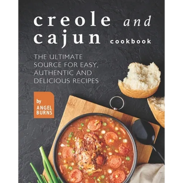 Creole and Cajun Cookbook: The Ultimate Source for Easy, Authentic and Delicious Recipes