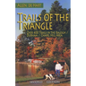 Trails of the Triangle: Over 400 Trails in the Raleigh/Durham/Chapel Hill Area