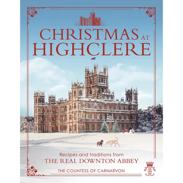 Christmas at Highclere: Recipes and Traditions from the Real Downton Abbey
