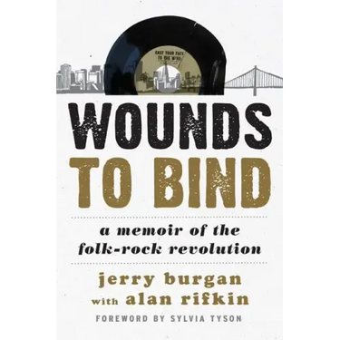 Wounds to Bind: A Memoir of the Folk-Rock Revolution