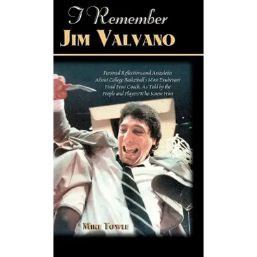 I Remember Jim Valvano: Personal Memories of and Anecdotes to Basketball's Most Exuberant Final Four Coach, as Told by the People and Players Who Knew