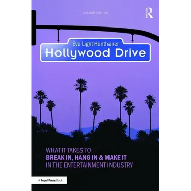 Hollywood Drive: What it Takes to Break in, Hang in & Make it in the Entertainment Industry