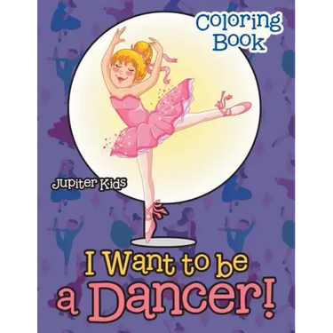 I Want To Be A Dancer! Coloring Book