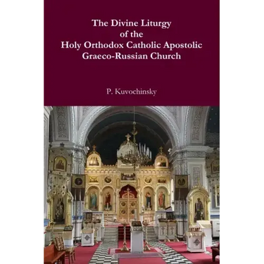 The Divine Liturgy of the Holy Orthodox Catholic Apostolic Graeco-Russian Church