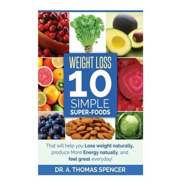 Weight Loss: Top 10 Simple Super-Foods: Your Guide to Lose Weight Naturally, Produce More Energy Naturally, and Feel Good Everyday