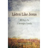 Listen Like Jesus: 40 Days To A Stronger Family