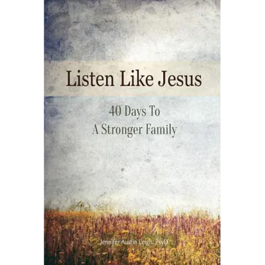 Listen Like Jesus: 40 Days To A Stronger Family