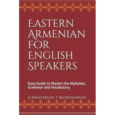 Eastern Armenian For English Speakers: Easy Guide to Master the Alphabet, Grammar and Vocabulary