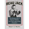 Beau Jack: The Boxing Life of Sidney Walker, Two-Time Lightweight Champion