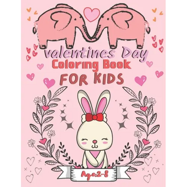 Valentine's Day Coloring Book for Kids Ages 2-8: For All Ages Boys And Girls, Pages with Cute Baby Animals, Cats, Bee, Birds, Dogs, Penguins and More