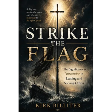 Strike the Flag: The Significance of Surrender in Leading and Serving Others