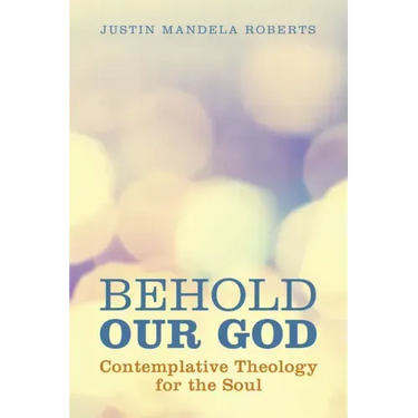 Behold Our God: Contemplative Theology for the Soul