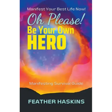 Oh Please Be Your Own Hero: Manifesting Survival Guide