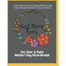 Color Paste And Cut A Happy Mother's Day Paper Flower Wreath For Ages 5 And Up Cut, Color & Paste Mother's Day Floral Wreath